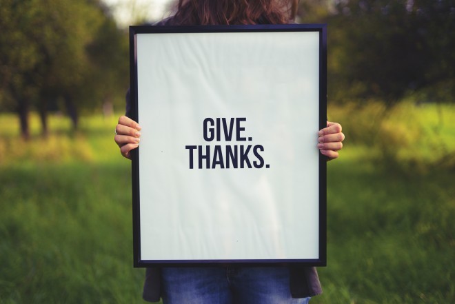 We must never forget to be grateful for what we have and who we are.