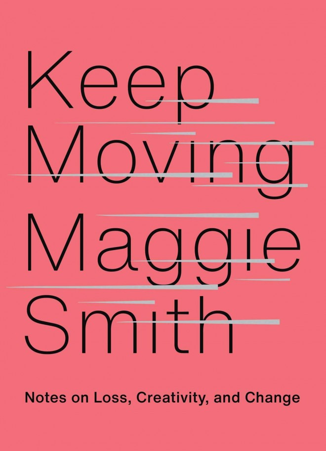Maggie Smith : Continuez d'avancer - Notes sur la perte, la créativité et le changement 